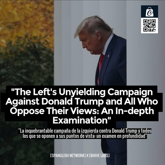 "The Left's Unyielding Campaign Against Donald Trump and All Who Oppose Their Views: An In-depth Examination"