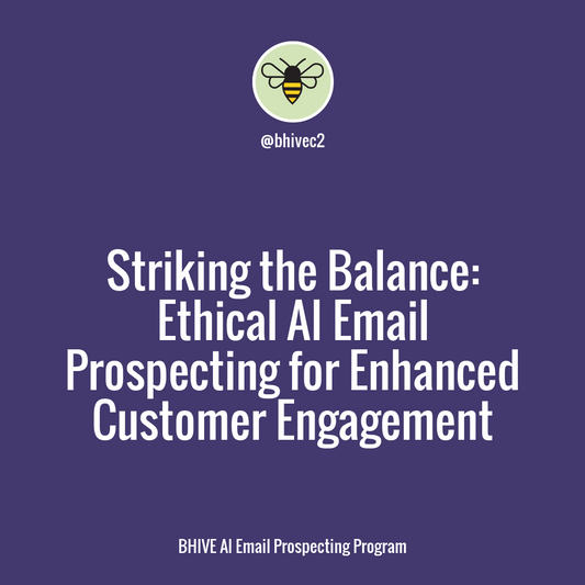 Maximize your Sales Efficiency with BHIVE AI Email Prospecting: Ethical AI for Better Customer Engagement and Business Growth