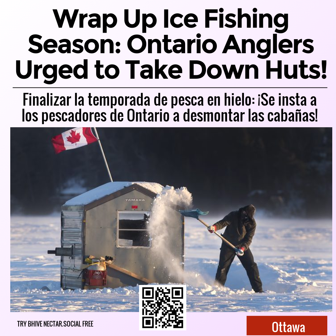 Wrap Up Ice Fishing Season: Ontario Anglers Urged to Take Down Huts!