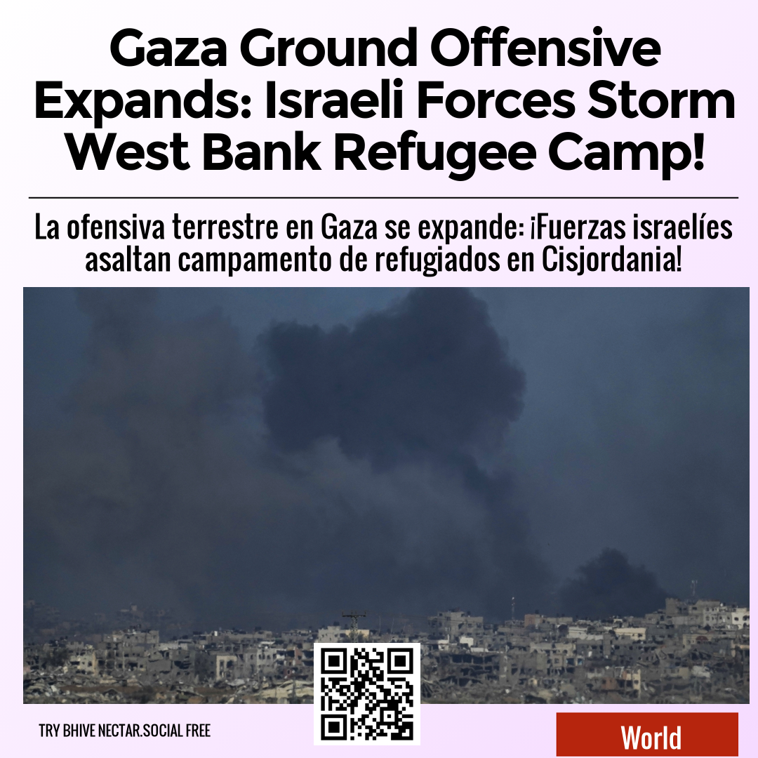 Gaza Ground Offensive Expands: Israeli Forces Storm West Bank Refugee Camp!