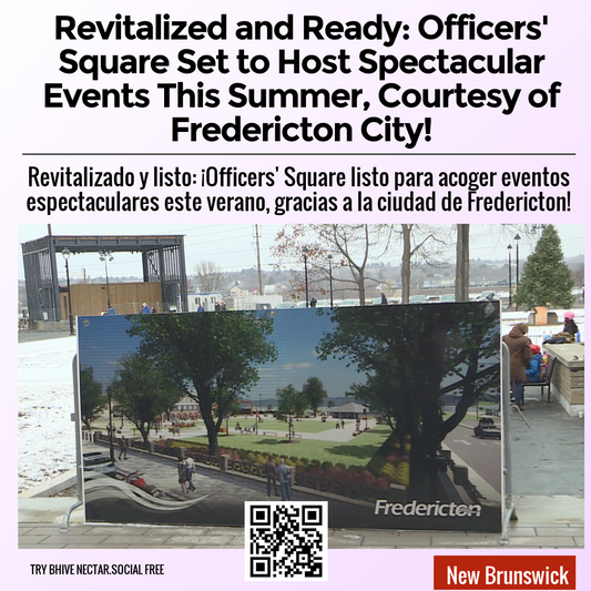 Revitalized and Ready: Officers' Square Set to Host Spectacular Events This Summer, Courtesy of Fredericton City!