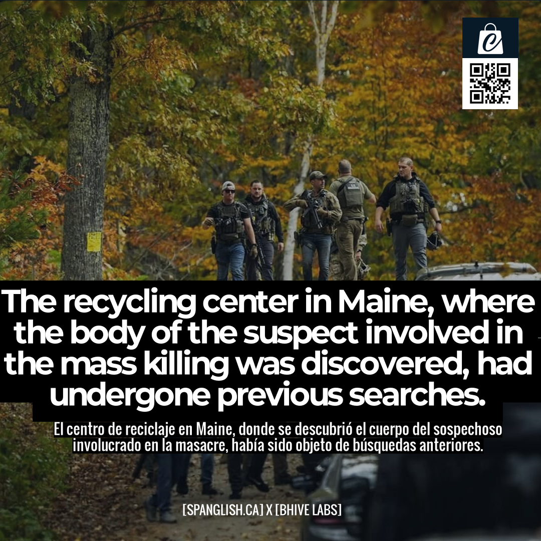 The recycling center in Maine, where the body of the suspect involved in the mass killing was discovered, had undergone previous searches.