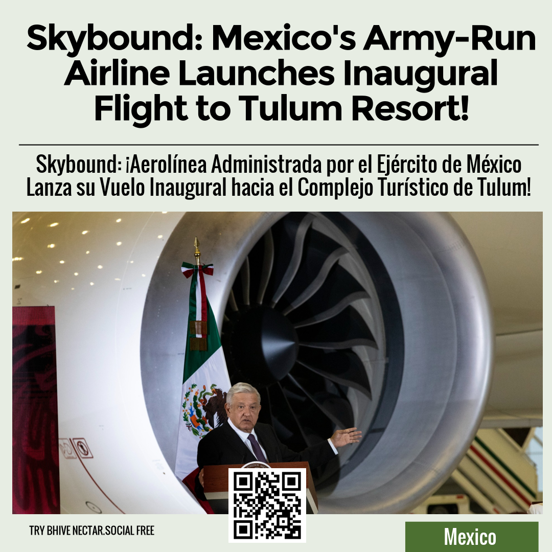 Skybound: Mexico's Army-Run Airline Launches Inaugural Flight to Tulum Resort!