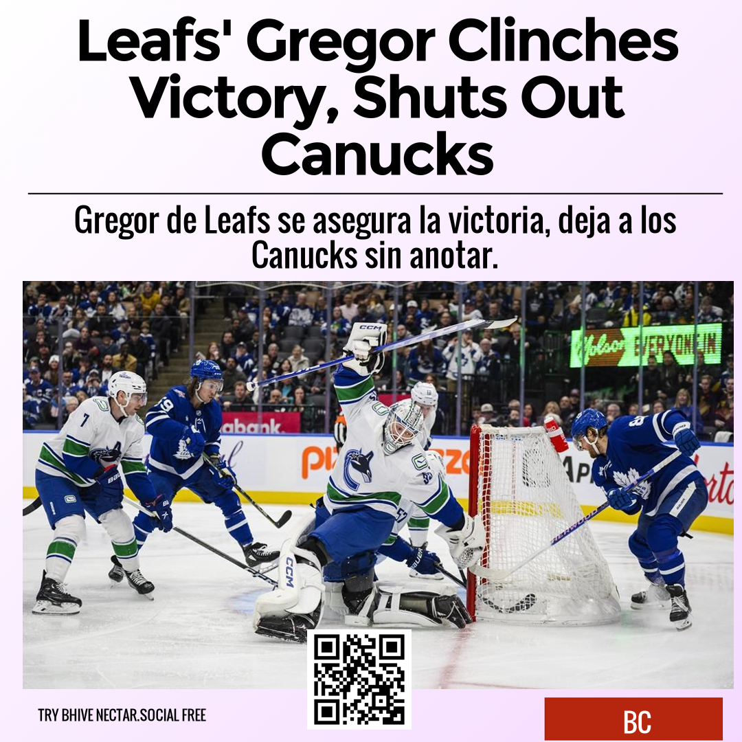 Leafs' Gregor Clinches Victory, Shuts Out Canucks