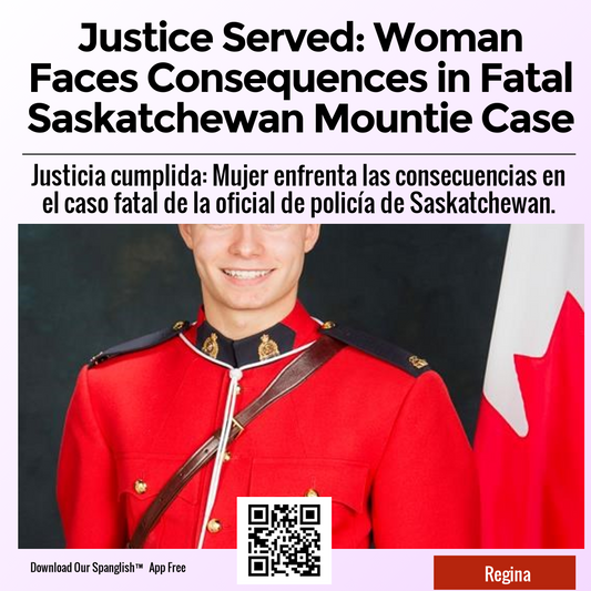 Justice Served: Woman Faces Consequences in Fatal Saskatchewan Mountie Case