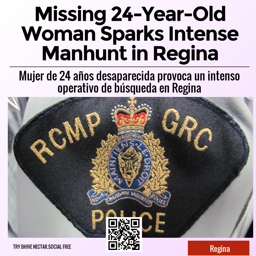 Missing 24-Year-Old Woman Sparks Intense Manhunt in Regina