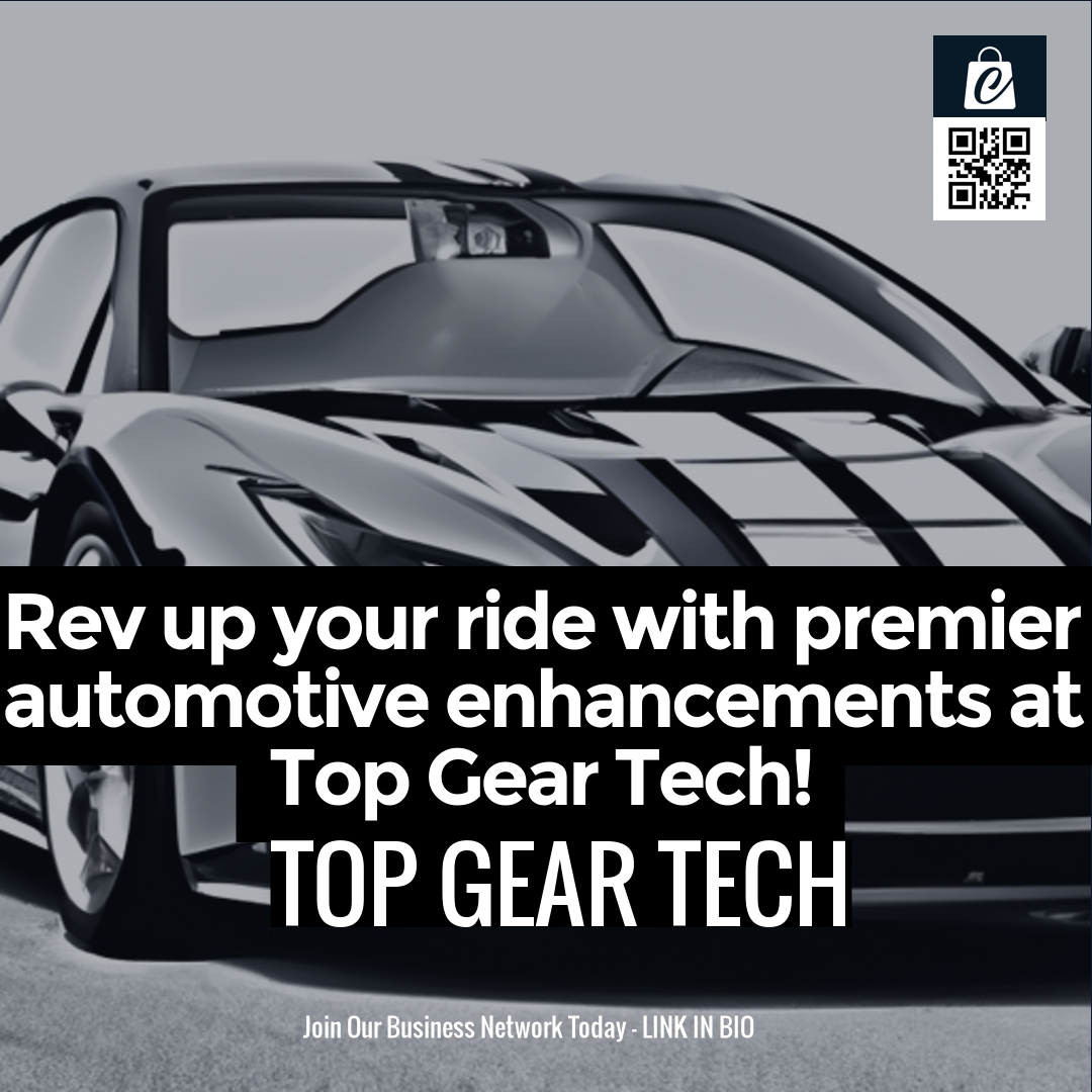 Rev up your ride with premier automotive enhancements at Top Gear Tech!