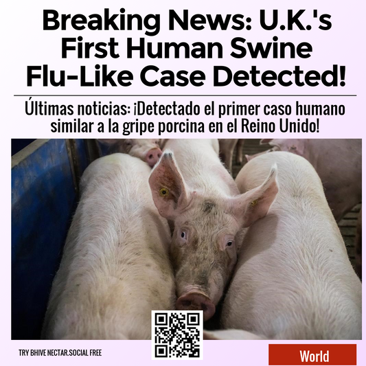 Breaking News: U.K.'s First Human Swine Flu-Like Case Detected!