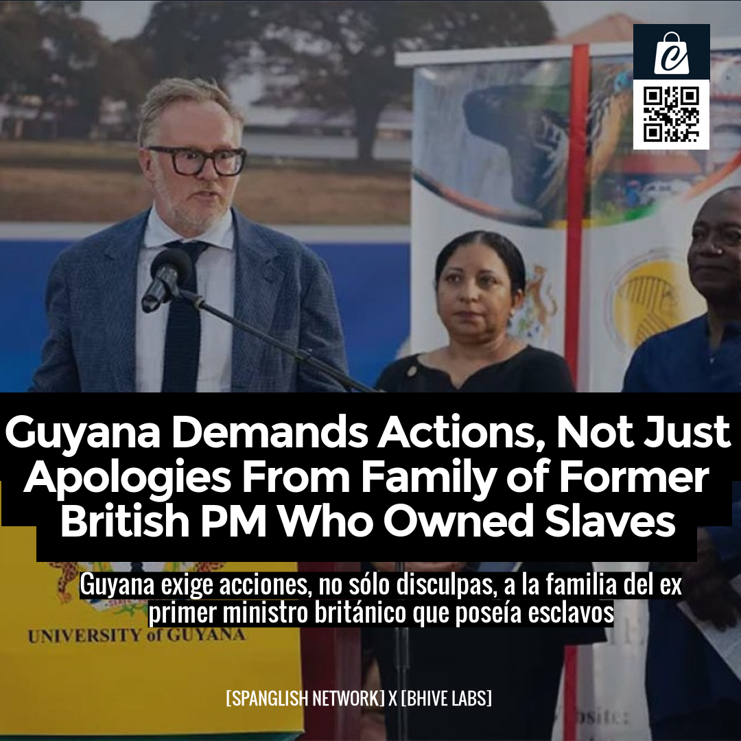 Guyana Demands Actions, Not Just Apologies From Family of Former British PM Who Owned Slaves