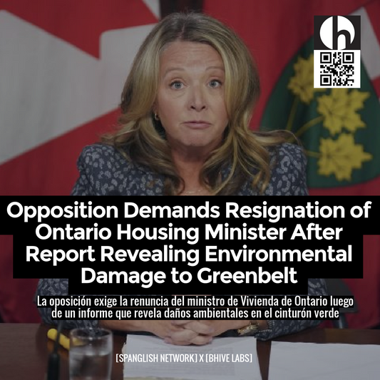 Opposition Demands Resignation of Ontario Housing Minister After Report Revealing Environmental Damage to Greenbelt