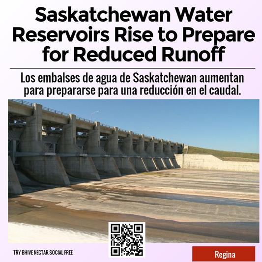 Saskatchewan Water Reservoirs Rise to Prepare for Reduced Runoff