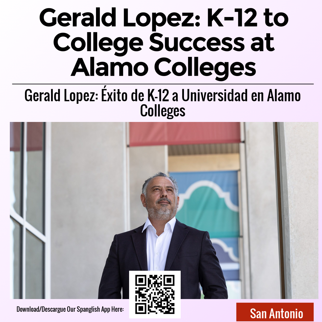 Gerald Lopez: K-12 to College Success at Alamo Colleges