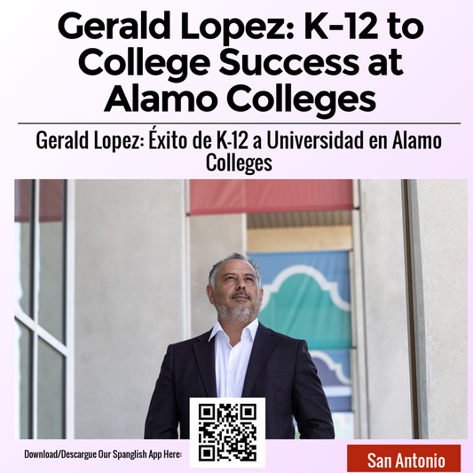 Gerald Lopez: K-12 to College Success at Alamo Colleges