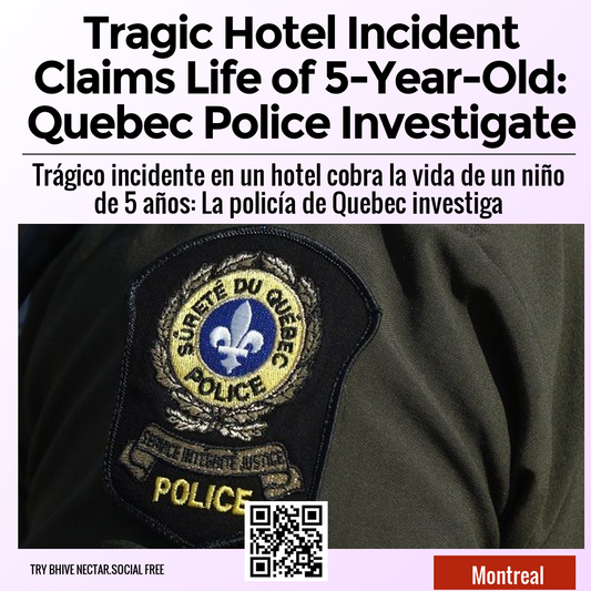 Tragic Hotel Incident Claims Life of 5-Year-Old: Quebec Police Investigate