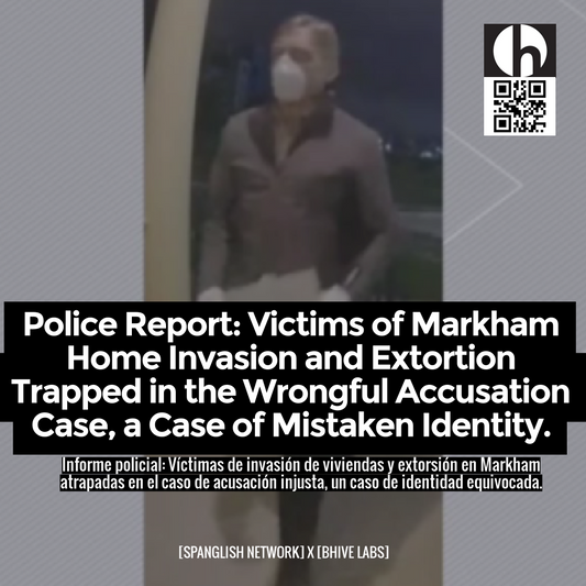 Police Report: Victims of Markham Home Invasion and Extortion Trapped in the Wrongful Accusation Case, a Case of Mistaken Identity.