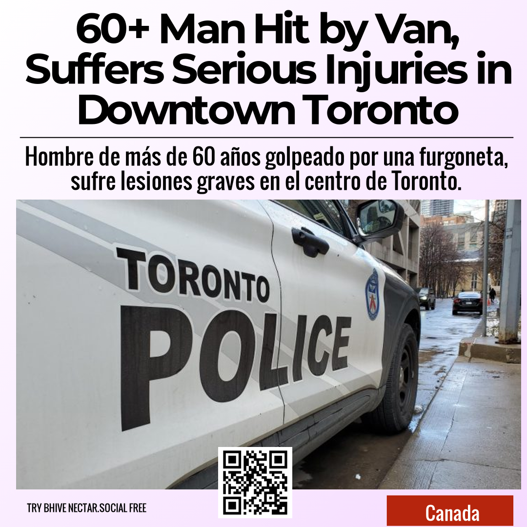 60+ Man Hit by Van, Suffers Serious Injuries in Downtown Toronto