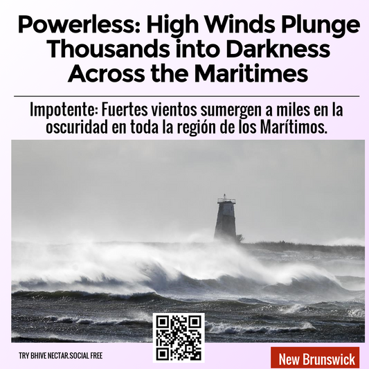 Powerless: High Winds Plunge Thousands into Darkness Across the Maritimes