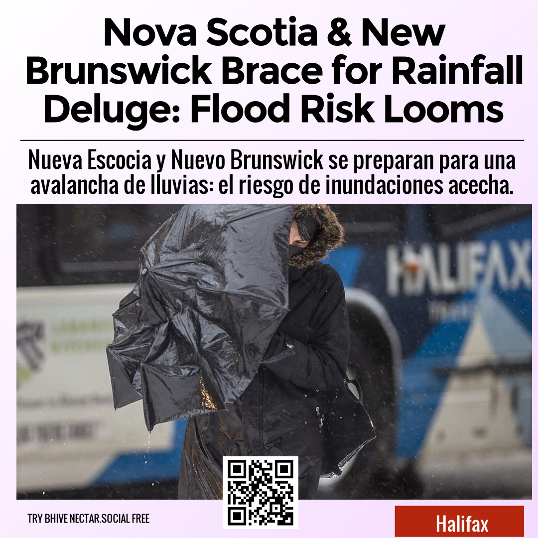 Nova Scotia & New Brunswick Brace for Rainfall Deluge: Flood Risk Looms