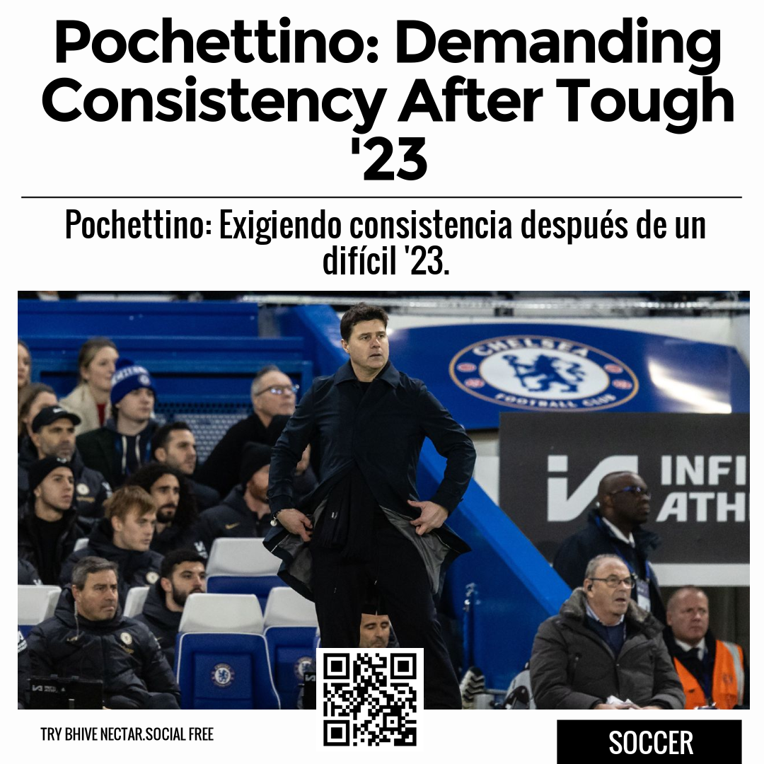 Pochettino: Demanding Consistency After Tough '23