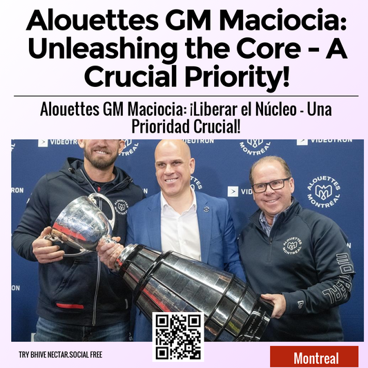 Alouettes GM Maciocia: Unleashing the Core - A Crucial Priority!