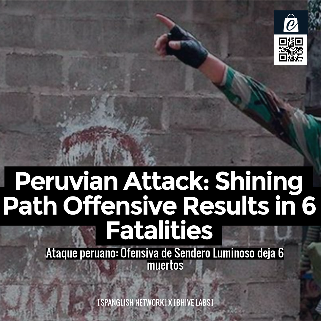 Peruvian Attack: Shining Path Offensive Results in 6 Fatalities