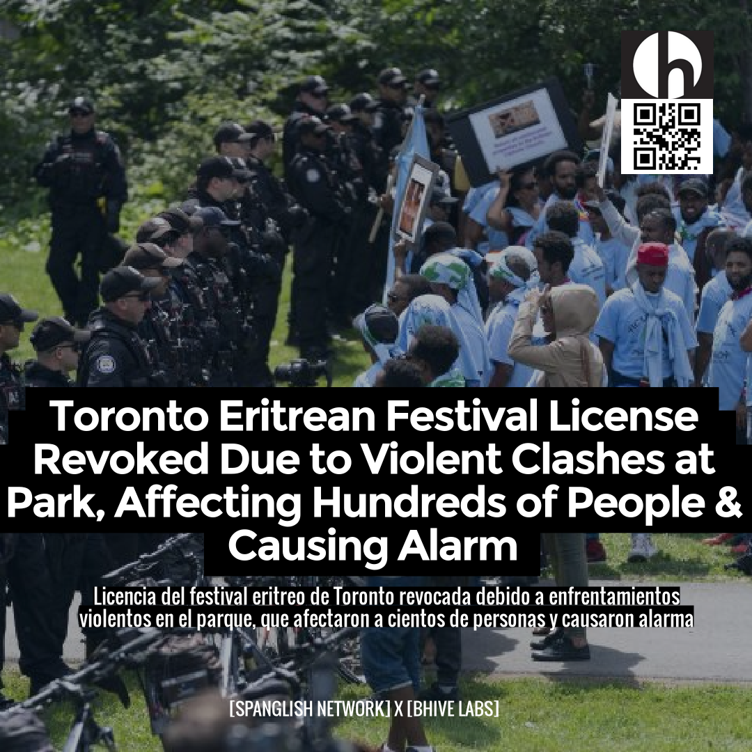 Toronto Eritrean Festival License Revoked Due to Violent Clashes at Park, Affecting Hundreds of People & Causing Alarm