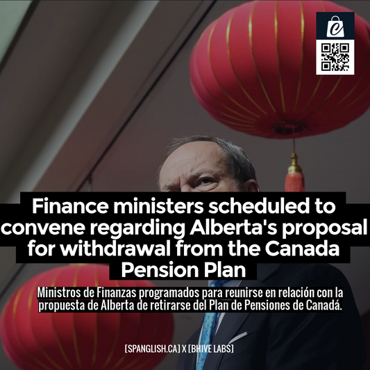 Finance ministers scheduled to convene regarding Alberta's proposal for withdrawal from the Canada Pension Plan