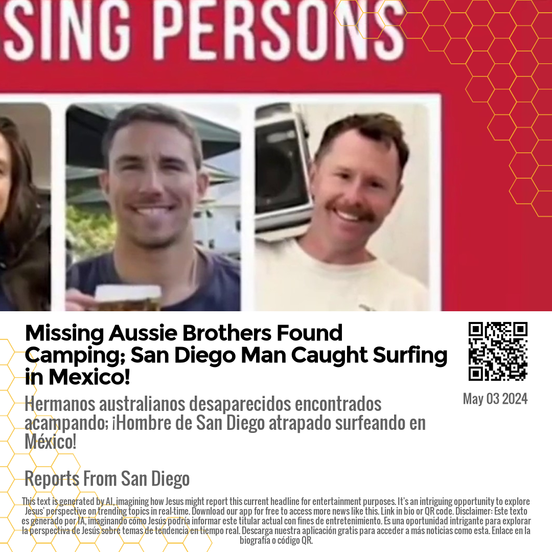 Missing Aussie Brothers Found Camping; San Diego Man Caught Surfing in Mexico!