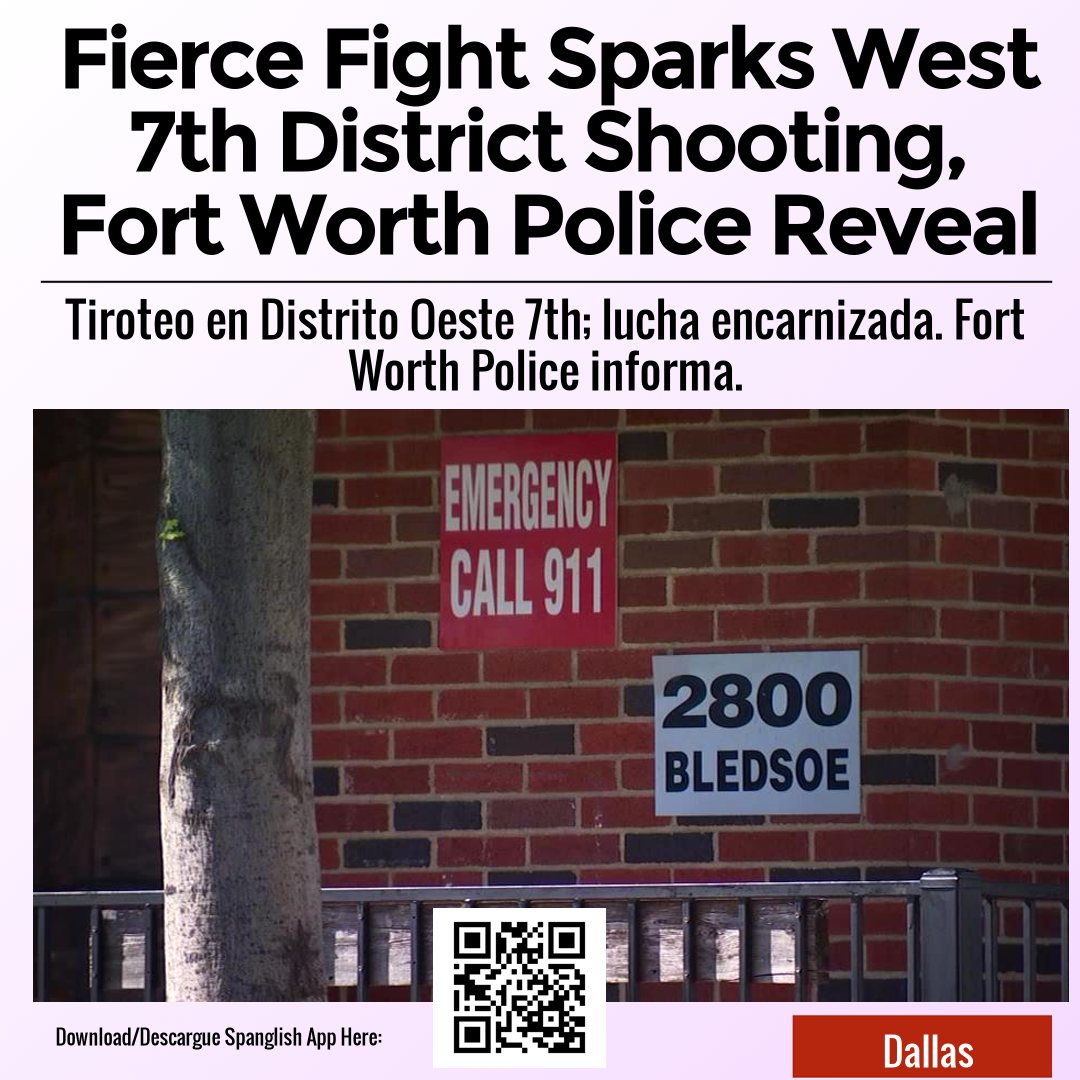 Fierce Fight Sparks West 7th District Shooting, Fort Worth Police Reveal