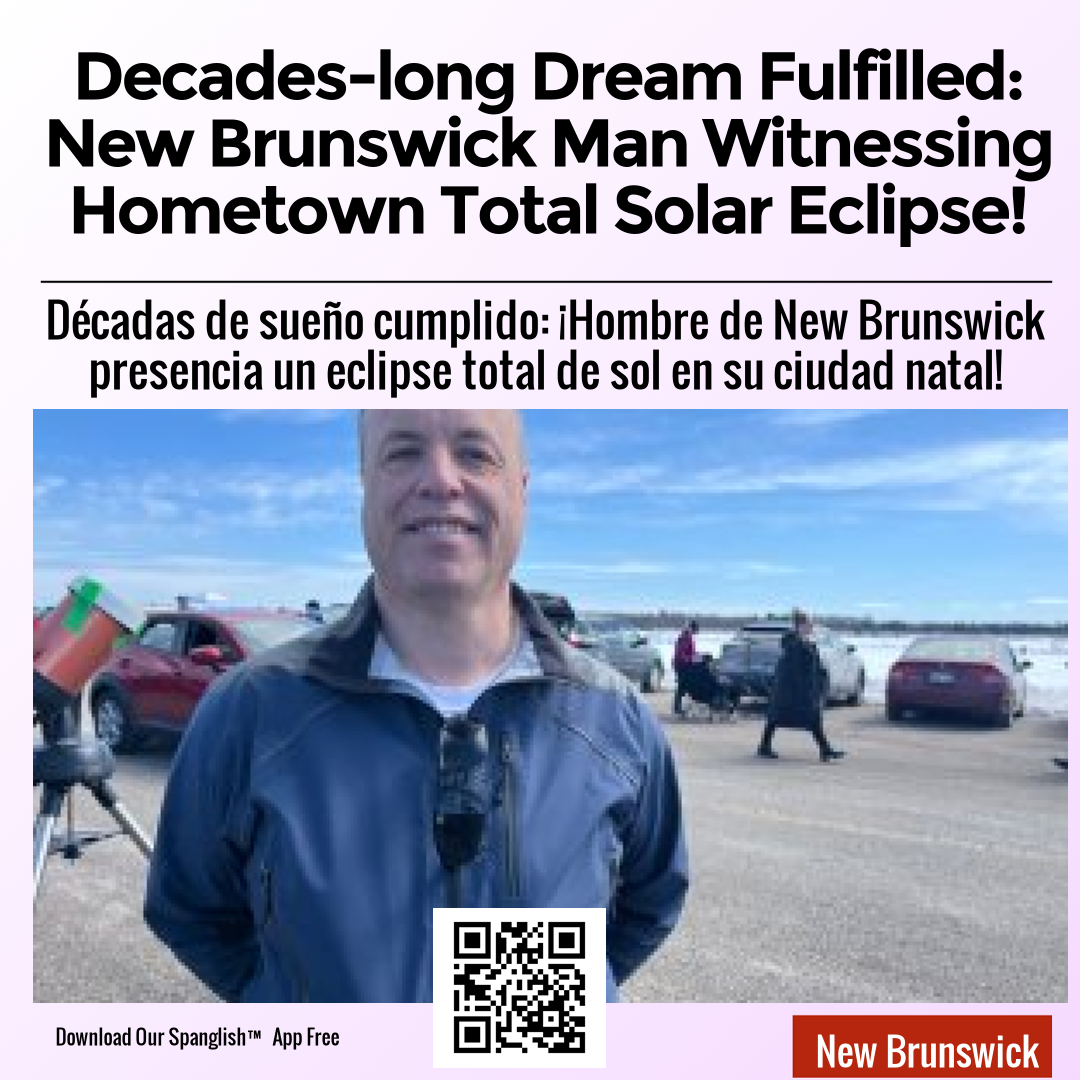 Decades-long Dream Fulfilled: New Brunswick Man Witnessing Hometown Total Solar Eclipse!