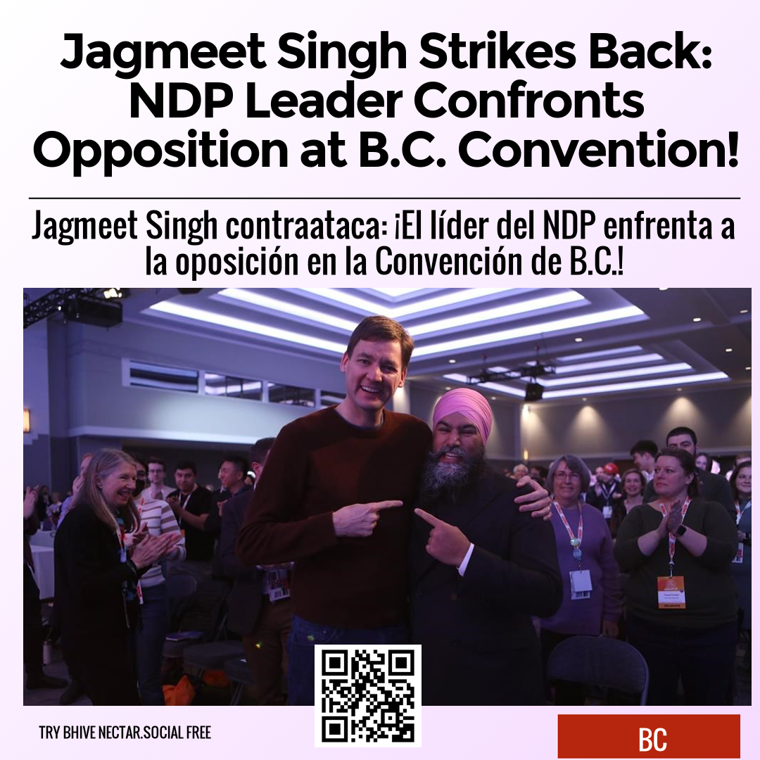 Jagmeet Singh Strikes Back: NDP Leader Confronts Opposition at B.C. Convention!