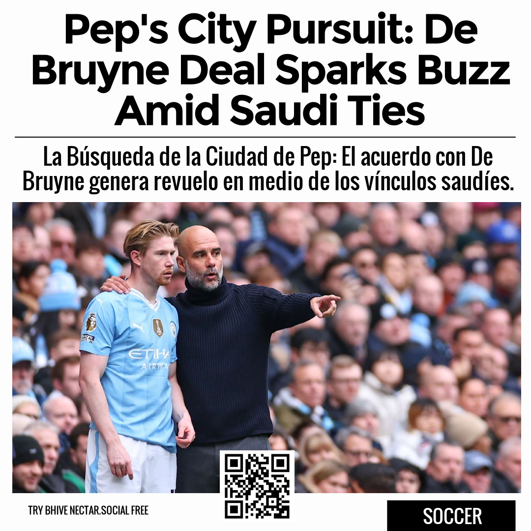 Pep's City Pursuit: De Bruyne Deal Sparks Buzz Amid Saudi Ties