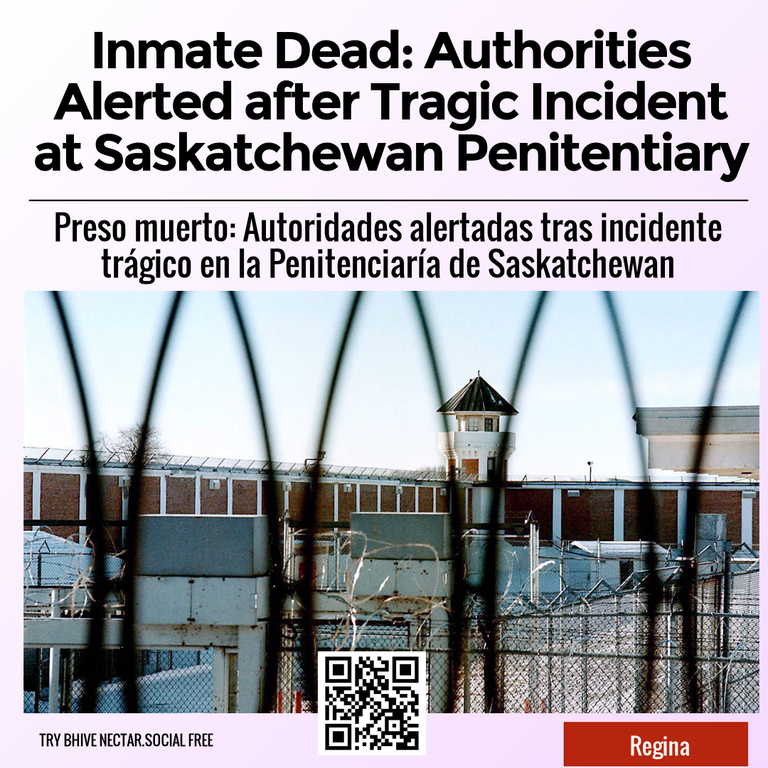 Inmate Dead: Authorities Alerted after Tragic Incident at Saskatchewan Penitentiary