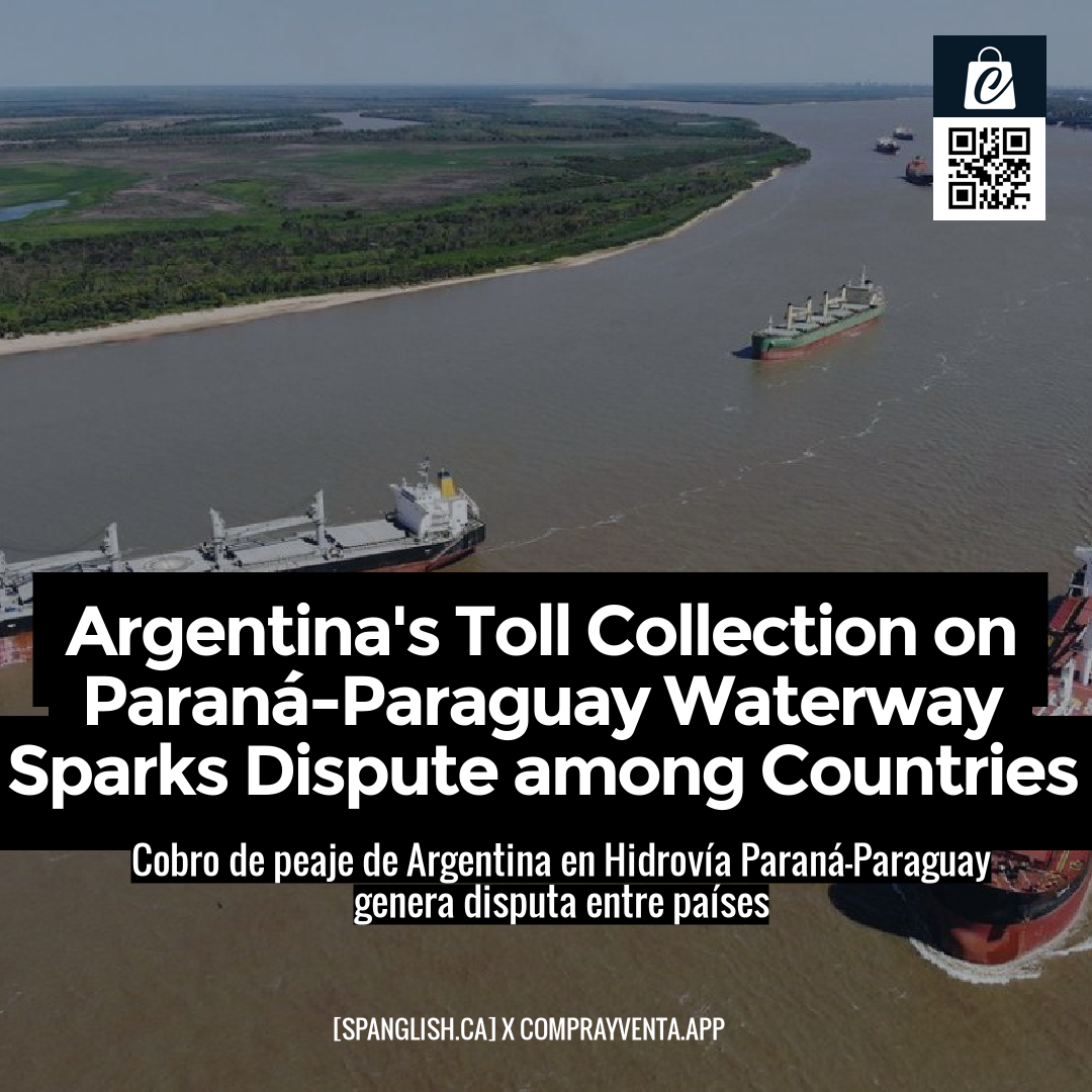 Argentina's Toll Collection on Paraná-Paraguay Waterway Sparks Dispute among Countries