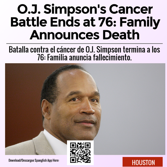 O.J. Simpson's Cancer Battle Ends at 76: Family Announces Death