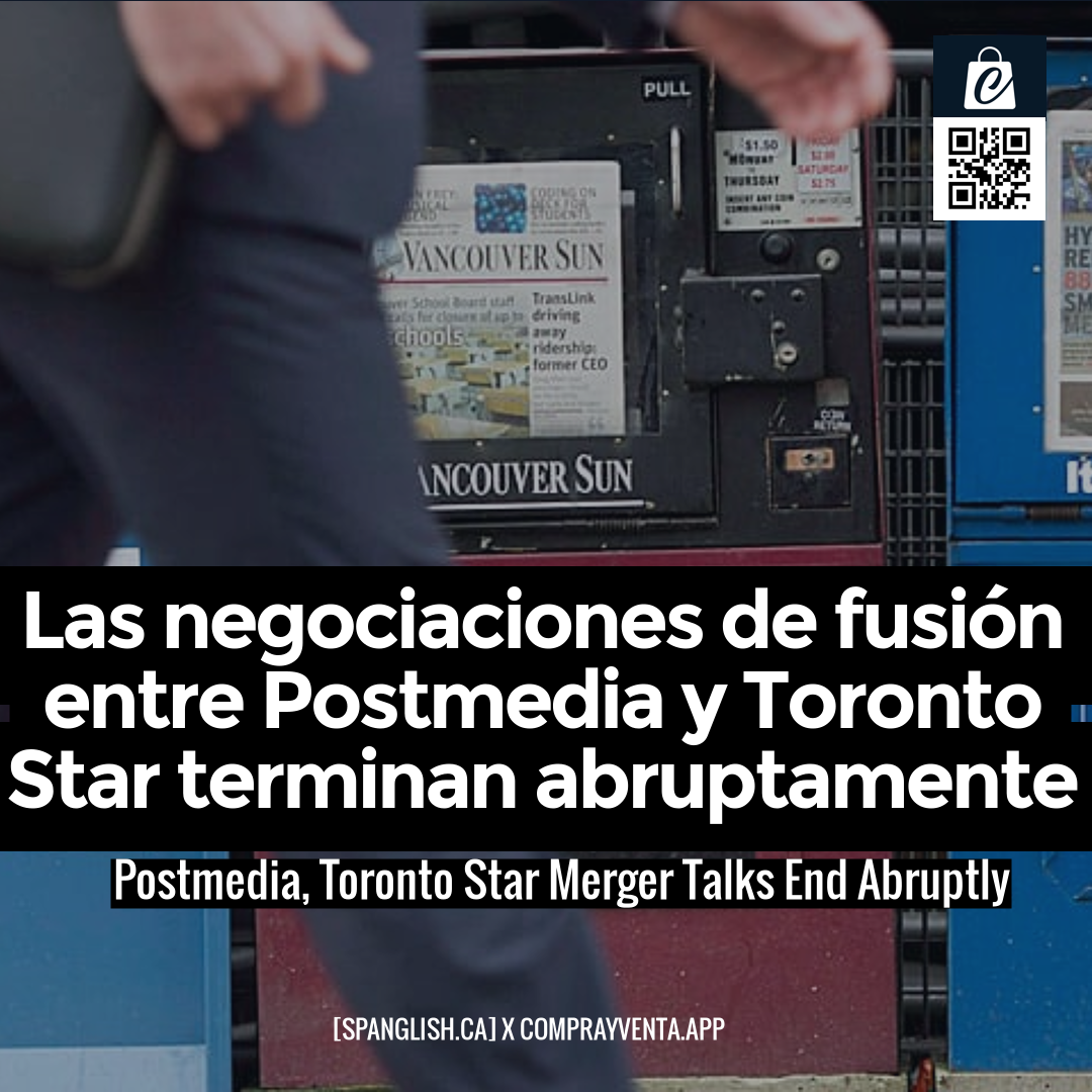 Postmedia, Toronto Star Merger Talks End Abruptly
