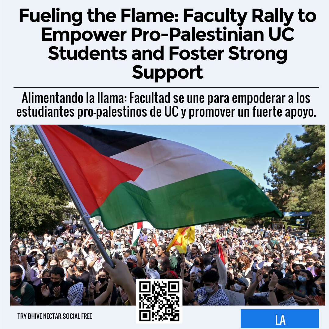 Fueling the Flame: Faculty Rally to Empower Pro-Palestinian UC Students and Foster Strong Support