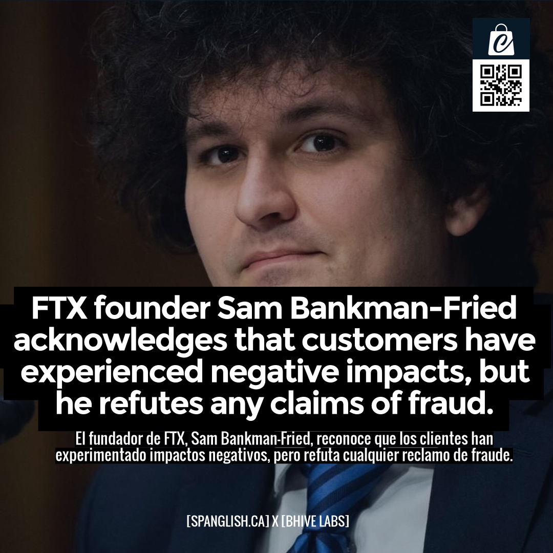 FTX founder Sam Bankman-Fried acknowledges that customers have experienced negative impacts, but he refutes any claims of fraud.