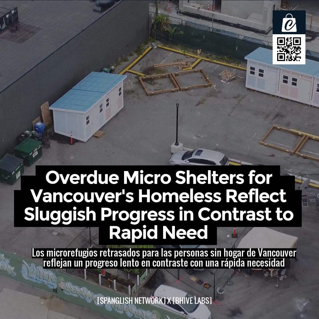 Overdue Micro Shelters for Vancouver's Homeless Reflect Sluggish Progress in Contrast to Rapid Need