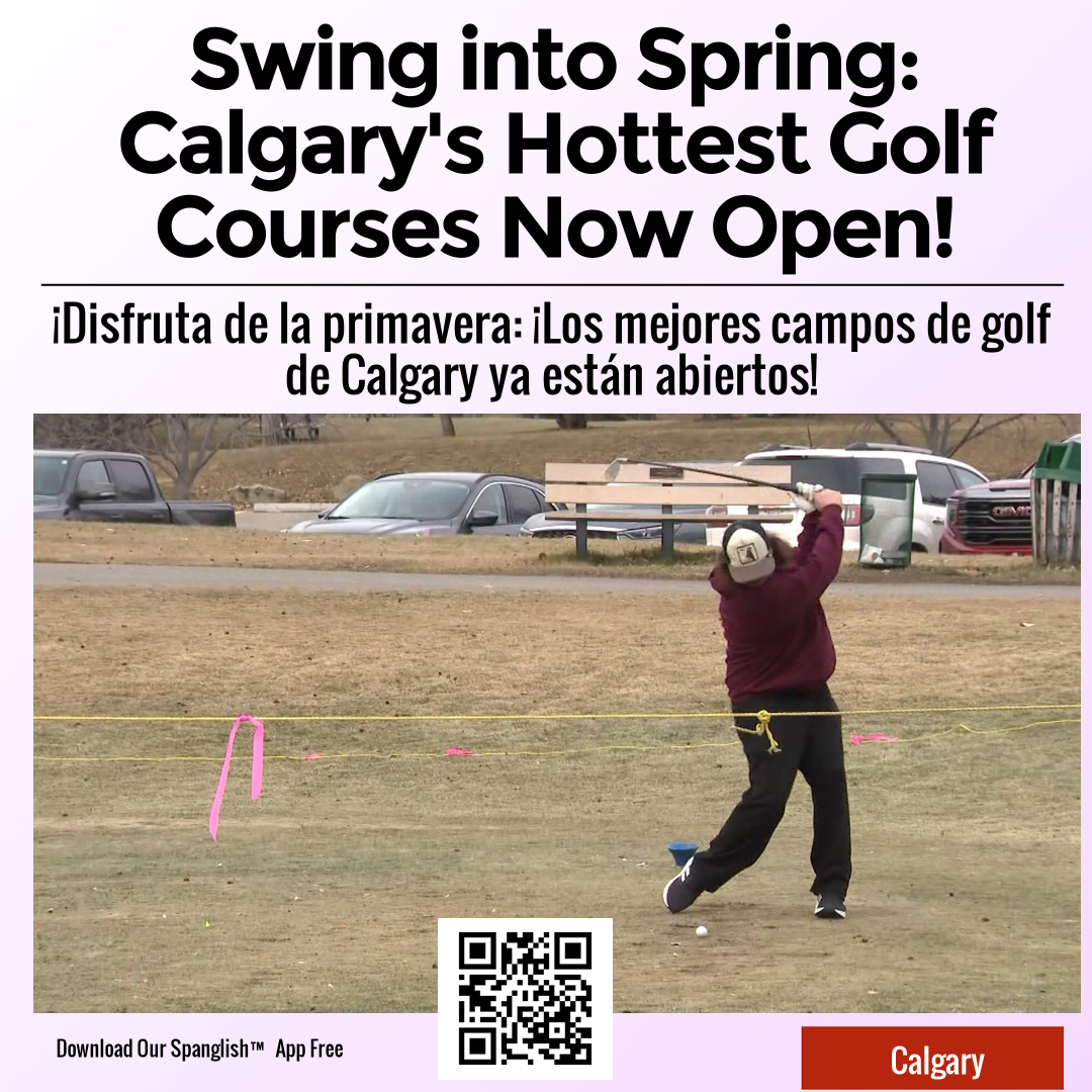 Swing into Spring: Calgary's Hottest Golf Courses Now Open!