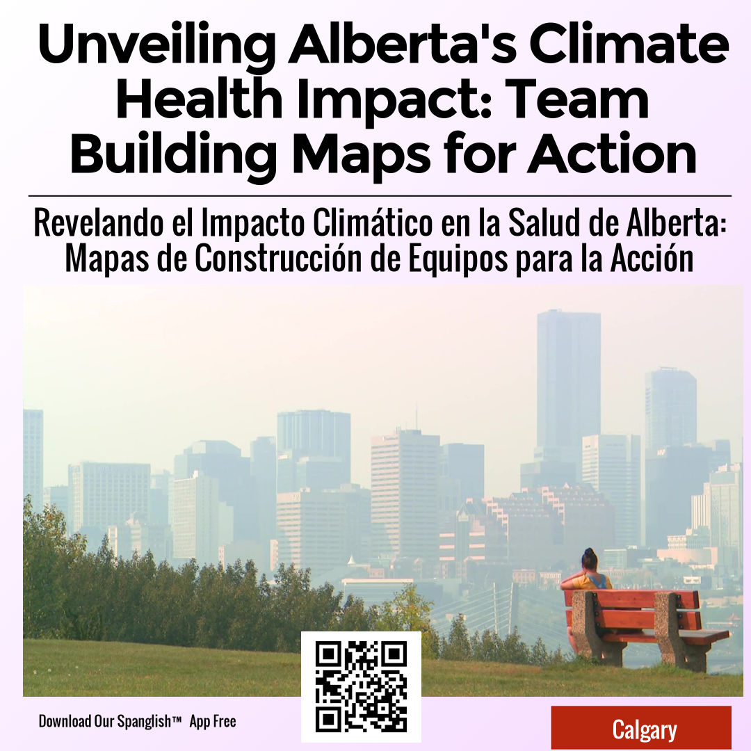 Unveiling Alberta's Climate Health Impact: Team Building Maps for Action