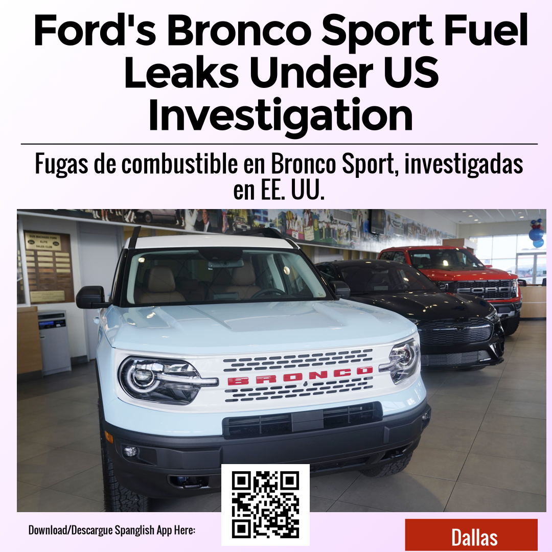 Ford's Bronco Sport Fuel Leaks Under US Investigation