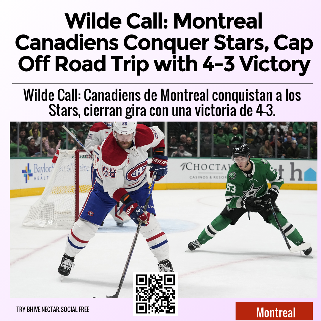 Wilde Call: Montreal Canadiens Conquer Stars, Cap Off Road Trip with 4-3 Victory