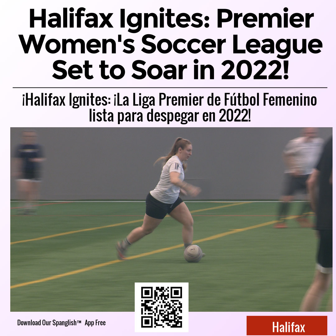 Halifax Ignites: Premier Women's Soccer League Set to Soar in 2022!