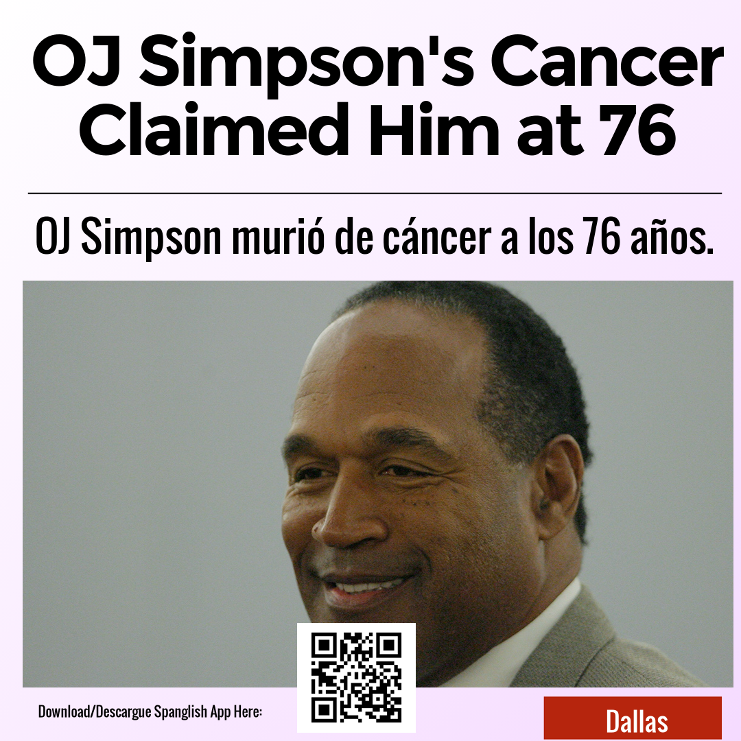 OJ Simpson's Cancer Claimed Him at 76