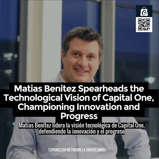 Matias Benitez Spearheads the Technological Vision of Capital One, Championing Innovation and Progress