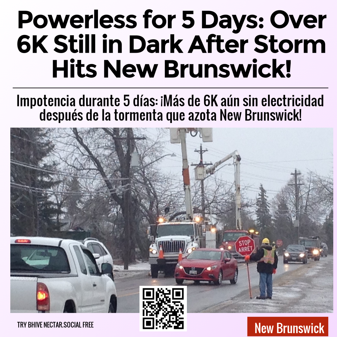 Powerless for 5 Days: Over 6K Still in Dark After Storm Hits New Brunswick!