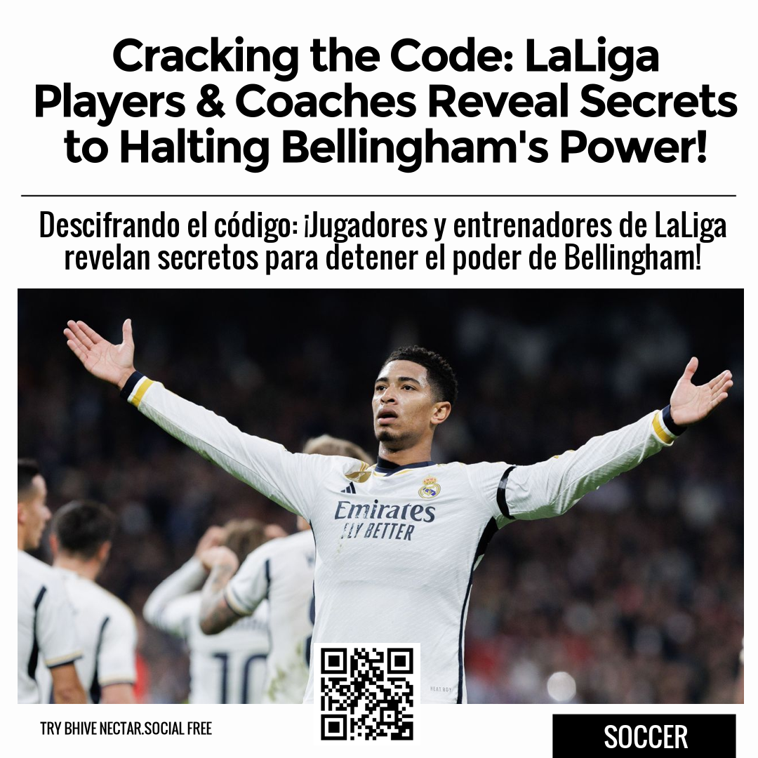 Cracking the Code: LaLiga Players & Coaches Reveal Secrets to Halting Bellingham's Power!