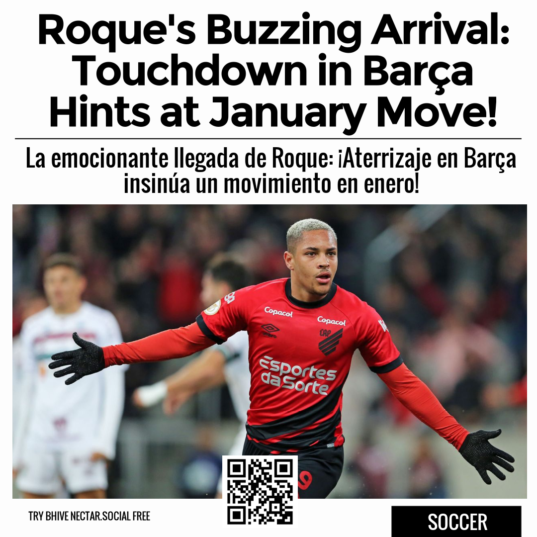 Roque's Buzzing Arrival: Touchdown in Barça Hints at January Move!