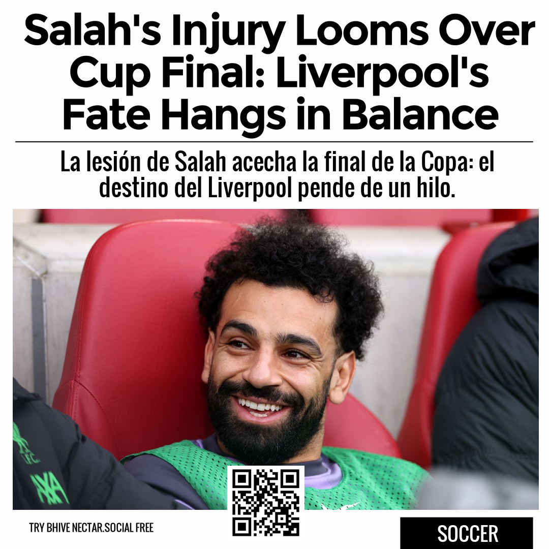 Salah's Injury Looms Over Cup Final: Liverpool's Fate Hangs in Balance